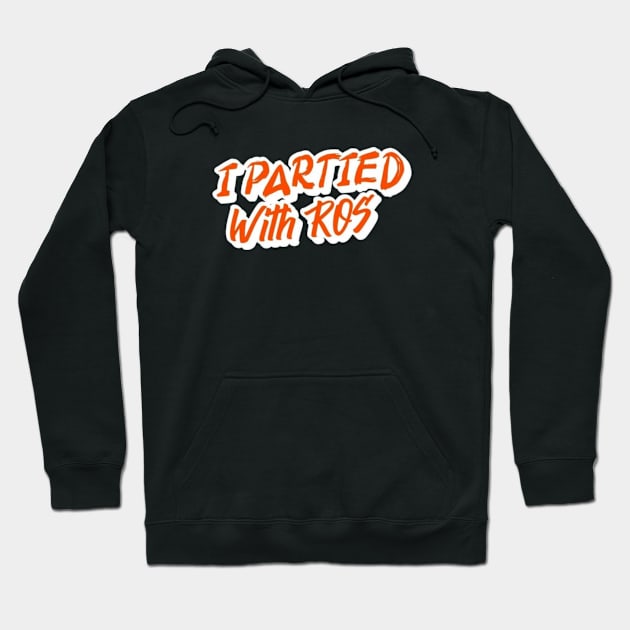 I Partied With ROS Merch Hoodie by DEF ALIEN RECORDS